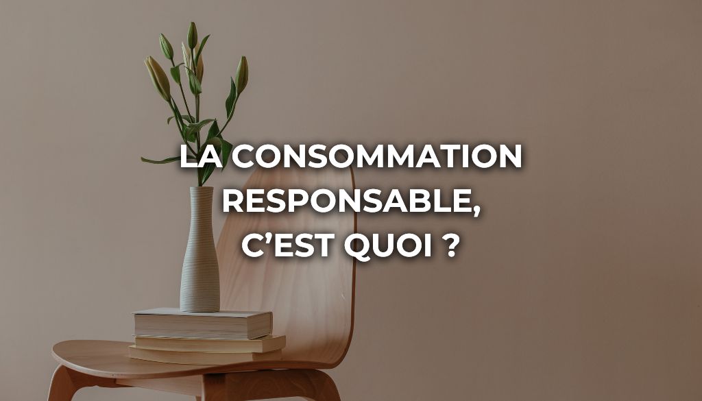 La Consommation Responsable, c'est quoi ?