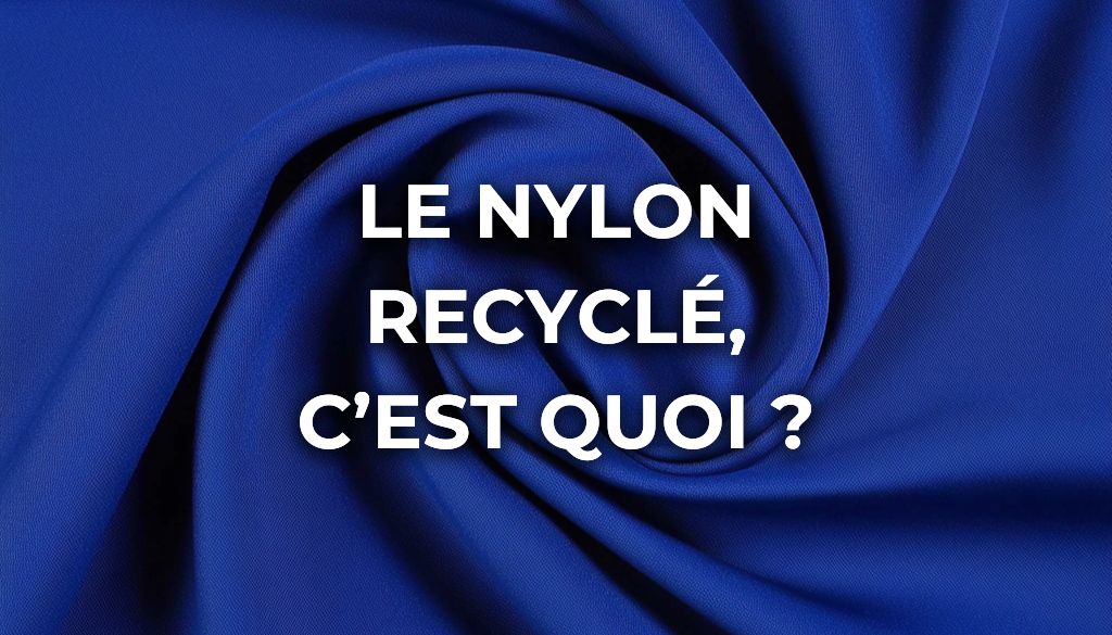 Le Nylon Recyclé, c'est quoi ?