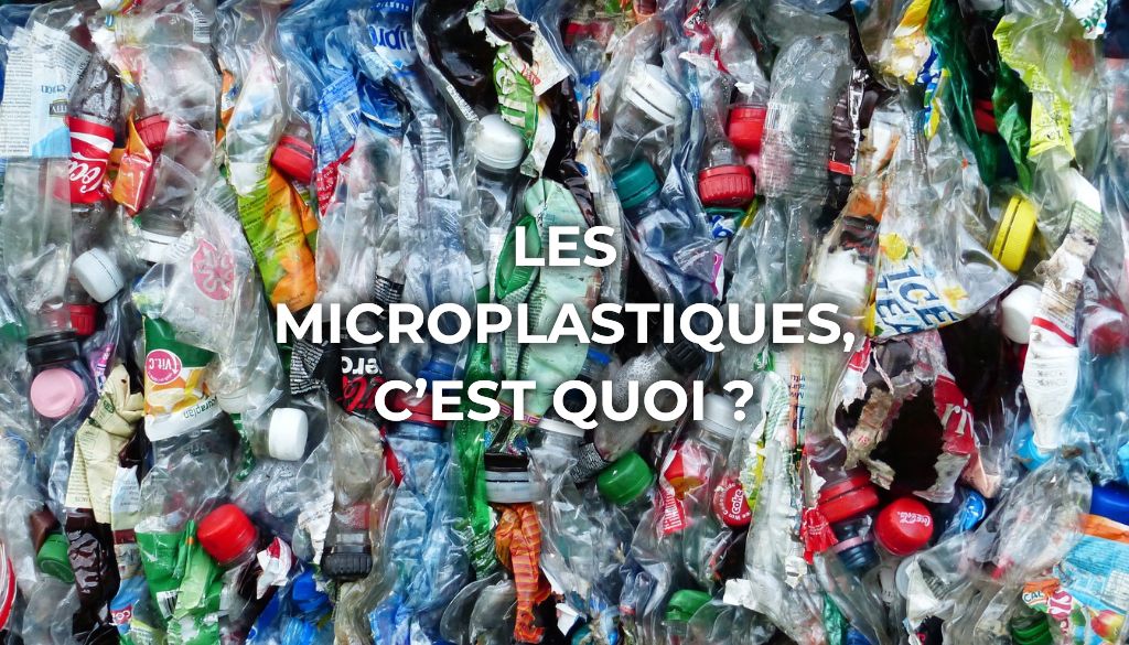 Les Microplastiques, c'est quoi ?